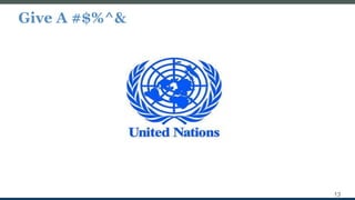 Give A #$%^&
13
 