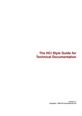 The HCi Style Guide for
Technical Documentation




                                    Version 3.1
        Copyright  2003 HCi Consulting Pty Ltd
 