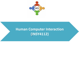 Human Computer Interaction
(INSY4112)
 