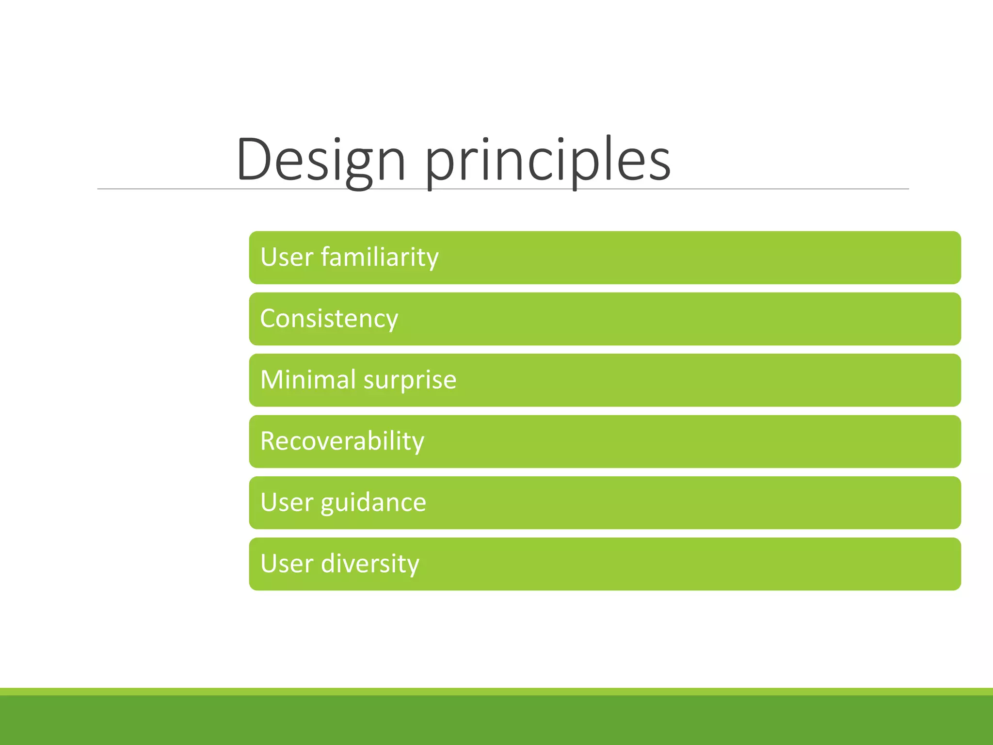 Design principles
User familiarity
Consistency
Minimal surprise
Recoverability
User guidance
User diversity
 