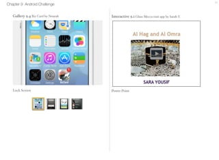 Chapter 9 Android Challenge 31 
Gallery 9.4 Biz Card by Nourah 
Lock Screen 
 