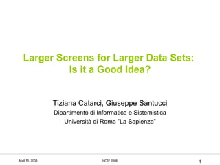 Larger Screens for Larger Data Sets:  Is it a Good Idea? Tiziana Catarci, Giuseppe Santucci Dipartimento di Informatica e Sistemistica Università di Roma ”La Sapienza” 
