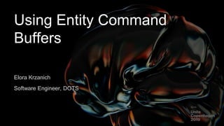 Using Entity Command Buffers – Unite Copenhagen 2019 | PPTX