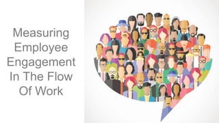 1P o w e r P o i n t G u i d e 2 0 1 5
Measuring
Employee
Engagement
In The Flow
Of Work
 