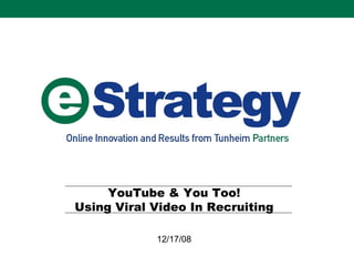 YouTube & You Too! Using Viral Video In Recruiting 12/17/08 