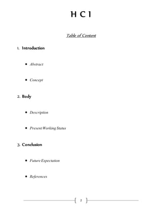 H C I
2
Table of Content
1. Introduction
 Abstract
 Concept
2. Body
 Description
 PresentWorkingStatus
3. Conclusion
 FutureExpectation
 References
 