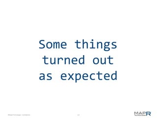 Some things
                                    turned out
                                    as expected

©MapR Technologies - Confidential        17
 