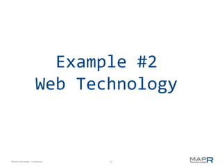 Example #2
                         Web Technology


©MapR Technologies - Confidential   31
 