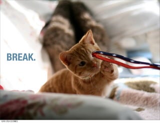 BREAK.




13年1月21日月曜日
 