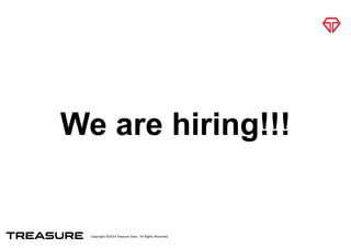 Copyright*©2014*Treasure*Data.**All*Rights*Reserved.
We are hiring!!!
 