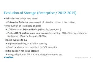 15	
  ©	
  Cloudera,	
  Inc.	
  All	
  rights	
  reserved.	
  
Evolu:on	
  of	
  Storage	
  (Enterprise	
  /	
  2012-­‐201...