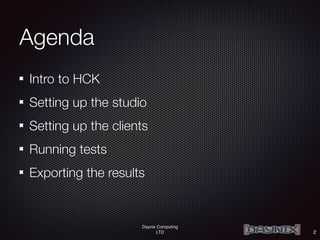 Daynix Computing
LTD
Agenda
Intro to HCK
Setting up the studio
Setting up the clients
Running tests
Exporting the results
2
 