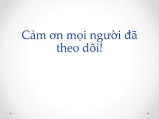 Cảm ơn mọi người đã 
theo dõi! 
