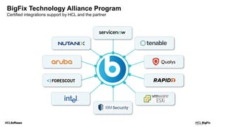 BigFix Technology Alliance Program
Certified integrations support by HCL and the partner
 
