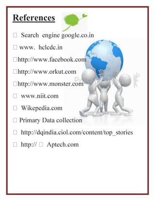 References
http://www.facebook.com
http://www.orkut.com
http://www.monster.com
collection
 