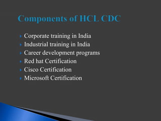  Corporate training in India
 Industrial training in India
 Career development programs
 Red hat Certification
 Cisco Certification
 Microsoft Certification
 