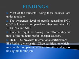  Demand for the computer training courses is being
increasing at a rapid rate.
 The awareness level regarding HCL CDC an...