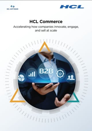 HCL Commerce
Accelerating how companies innovate, engage,
and sell at scale
 