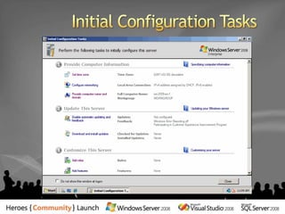 Windows Server 2008 Experience de GerenciamentoInitial Configuration TasksAbre logo após a instalaçãoterminarServer ManagerPermiteumaconfiguração “one-stop-shop”Unifica a funcionalidade de muitasferramentasanterioresnuma interface única, simples e MMC-based