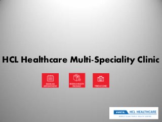 HCL Healthcare Multi-Speciality Clinic
 