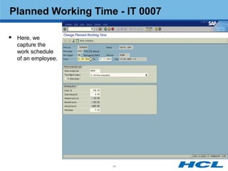 Planned Working Time - IT 0007

 Here, we
  capture the
  work schedule
  of an employee.




                    34
 