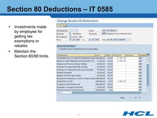 Section 80 Deductions – IT 0585

   Investments made
    by employee for
    getting tax
    exemptions or
    rebates
   Maintain the
    Section 80/88 limits




                           51
 