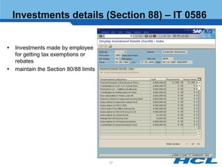Investments details (Section 88) – IT 0586


   Investments made by employee
    for getting tax exemptions or
    rebates
   maintain the Section 80/88 limits




                                        52
 