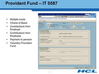 Provident Fund – IT 0587


   Multiple trusts
   Choice of Basis
   Contributions from
    Employer
   Contributions from
    Employee
   Payment to pension
   Voluntary Provident
    Fund




                          53
 