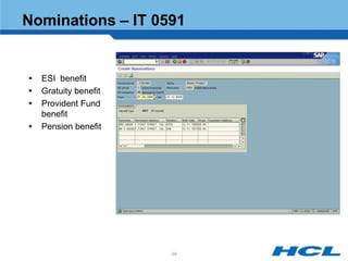 Nominations – IT 0591


   ESI benefit
   Gratuity benefit
   Provident Fund
    benefit
   Pension benefit




                       59
 
