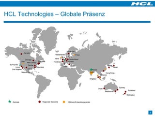 Mexico City Chicago Sunnyvale Stamford Columbia Irvine Deutschland Frankreich U.K. Schweden Schweiz Belgien Niederlande Hong Kong Japan Melbourne Sydney Auckland Wellington New Jersey Regionale Standorte Offshore Entwicklungscenter Zentrale Los Angeles Fairfax Dallas Kanada Irland Singapur Malaysia Italien Utah Perth Polen London Korea Indien Noida HCL Technologies – Globale Präsenz 