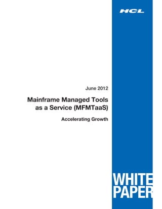 June 2012

Mainframe Managed Tools
  as a Service (MFMTaaS)
          Accelerating Growth
 