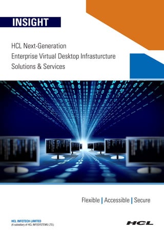 HCL Next-Generation
Enterprise Virtual Desktop Infrasturcture
Solutions & Services
Flexible Accessible Secure| |
INSIGHT
 