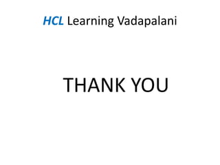 HCL Learning Vadapalani 
THANK YOU 
