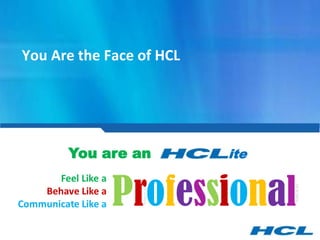 You Are the Face of HCL

You are an

ite

 