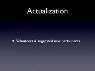 Actualization
• Volunteers & suggested new participants