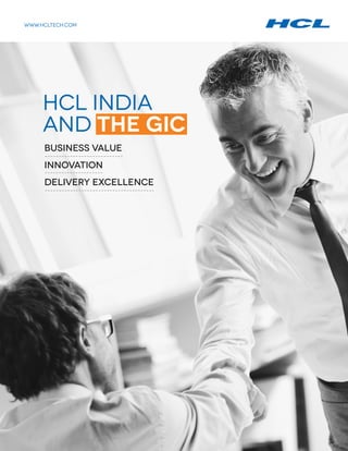 HCL INDIA
and THE GIC
Business Value
Innovation
Delivery Excellence
WWW.hcltech.com
 