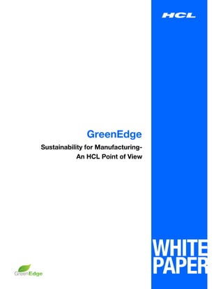 GreenEdge
Sustainability for Manufacturing-
            An HCL Point of View
 