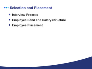 Selection and Placement Interview Process Employee Band and Salary Structure Employee Placement 