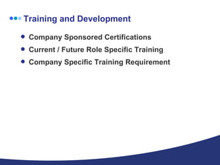 Training and Development Company Sponsored Certifications Current / Future Role Specific Training Company Specific Training Requirement 
