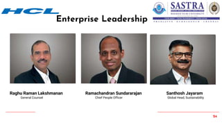 24
Enterprise Leadership
Raghu Raman Lakshmanan Ramachandran Sundararajan Santhosh Jayaram
General Counsel Chief People Officer Global Head, Sustainability
 