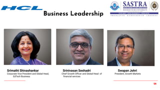 28
Business Leadership
Srimathi Shivashankar Srinivasan Seshadri Swapan Johri
Corporate Vice President and Global Head, Chief Growth Officer and Global Head of President, Growth Markets
EdTech Business financial services
 