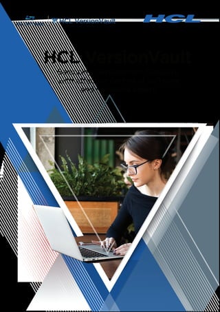 HCL VersionVault
Balancing development flexibility
with effective control of software
and hardware assets
HCL VersionVault
 