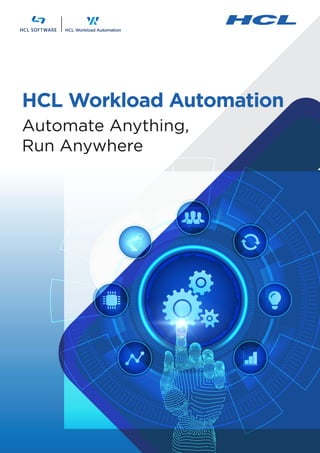 HCL Workload Automation
Automate Anything,
Run Anywhere
 