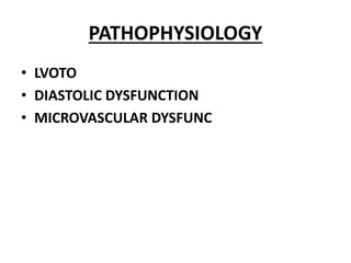 PATHOPHYSIOLOGY
• LVOTO
• DIASTOLIC DYSFUNCTION
• MICROVASCULAR DYSFUNC
 