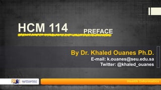 HCM 114

PREFACE

By Dr. Khaled Ouanes Ph.D.
E-mail: k.ouanes@seu.edu.sa
Twitter: @khaled_ouanes

 