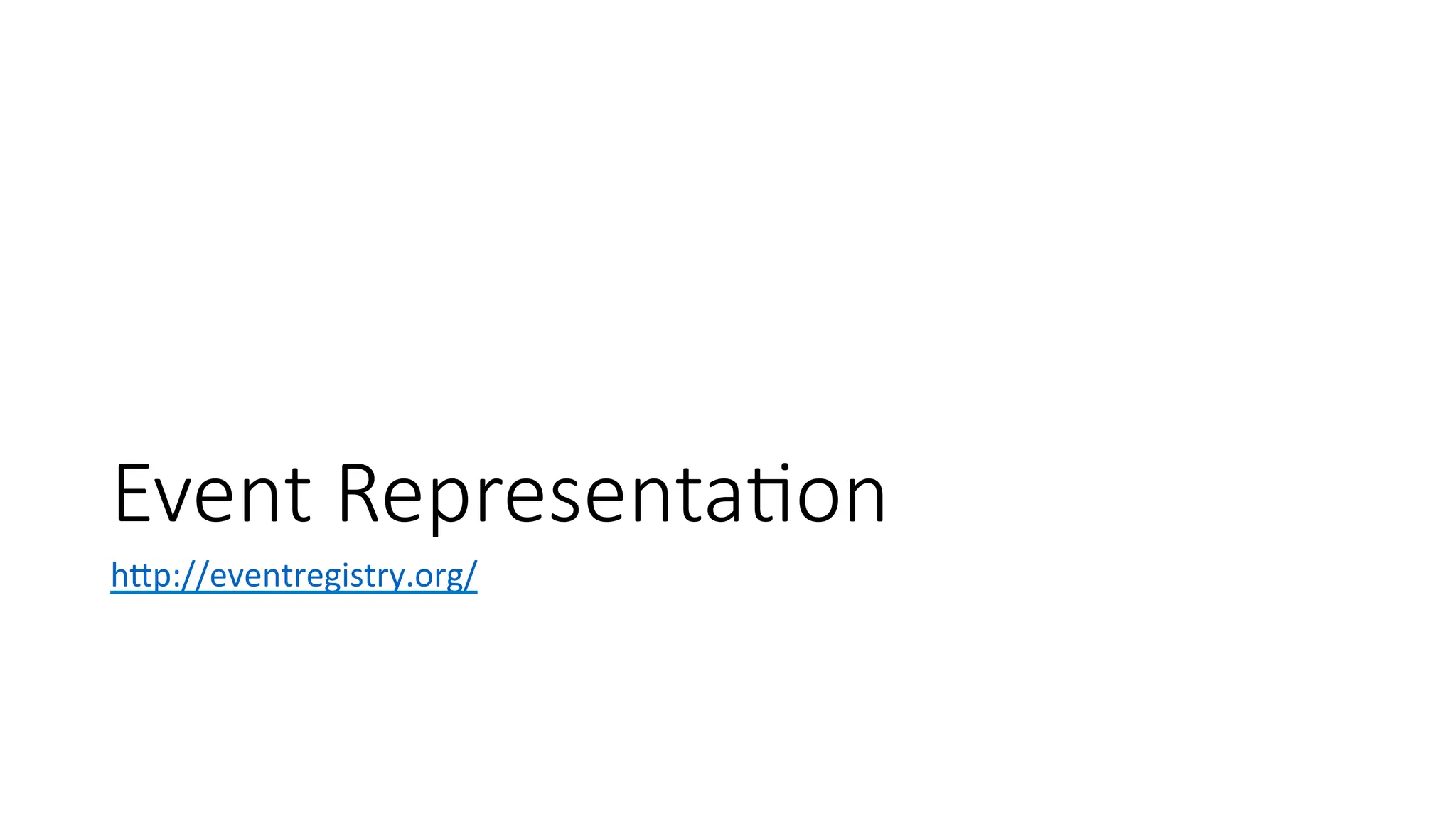 Event Representa=on 
hWp://eventregistry.org/ 
 