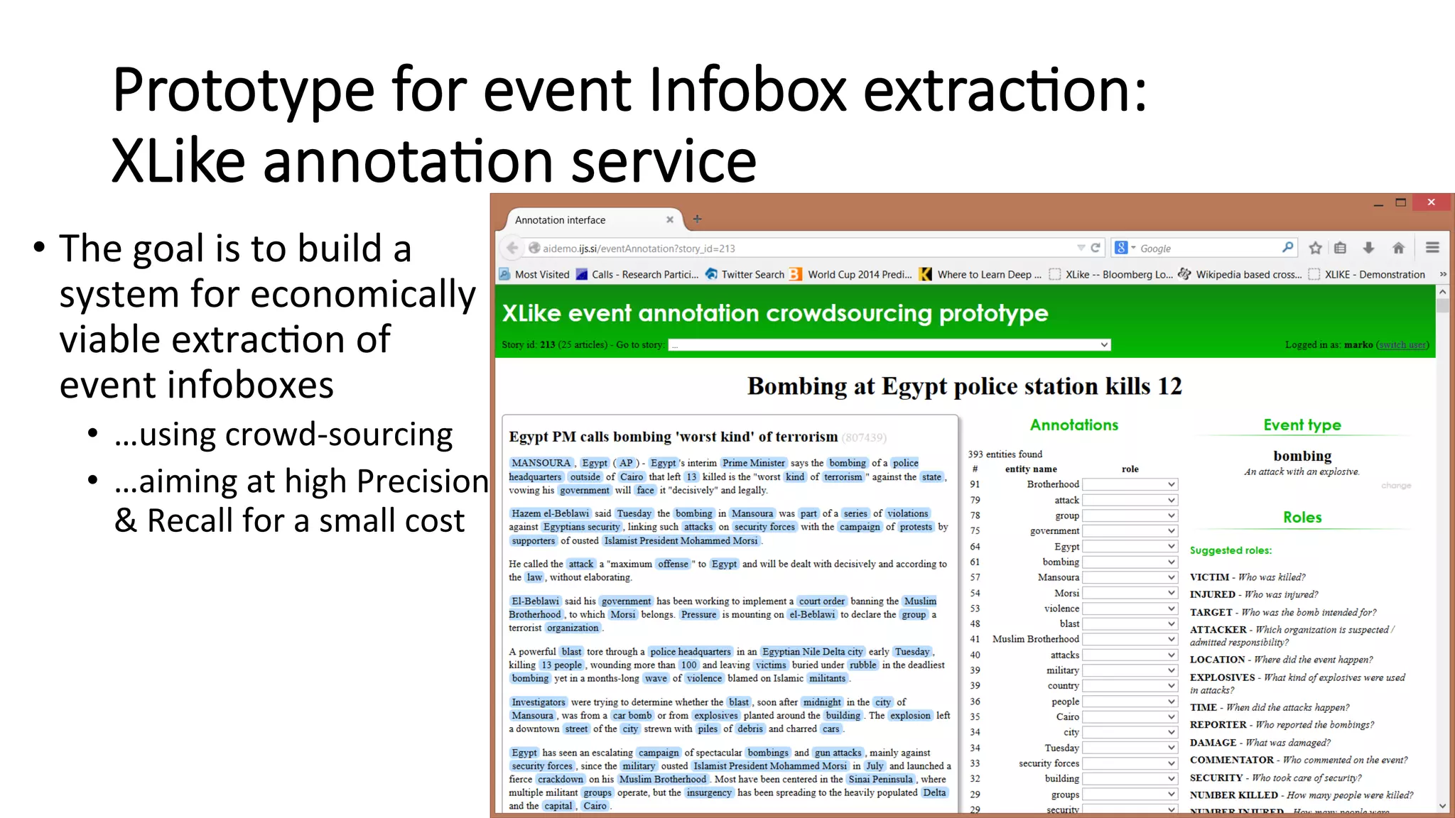 Prototype for event Infobox extrac=on: 
XLike annota=on service 
• The 
goal 
is 
to 
build 
a 
system 
for 
economically 
viable 
extrac4on 
of 
event 
infoboxes 
• …using 
crowd-­‐sourcing 
• …aiming 
at 
high 
Precision 
& 
Recall 
for 
a 
small 
cost 
 