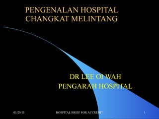 PENGENALAN HOSPITAL CHANGKAT MELINTANG DR LEE OI WAH PENGARAH HOSPITAL 