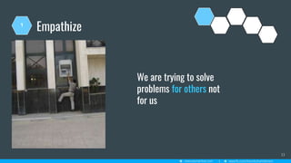 Empathize
13
1
We are trying to solve
problems for others not
for us
 