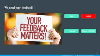 We need your feedback!
39
Lacked
Longed For(Wish)Learned
Liked
 